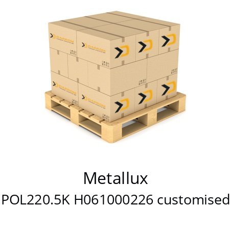   Metallux POL220.5K H061000226 customised