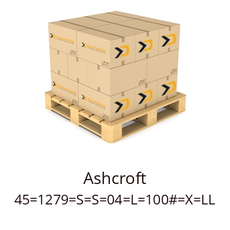   Ashcroft 45=1279=S=S=04=L=100#=X=LL