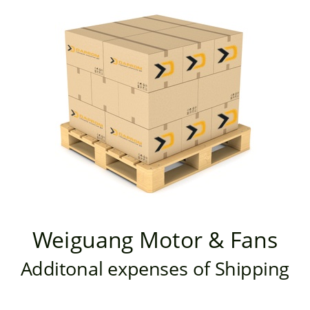   Weiguang Motor & Fans Additonal expenses of Shipping